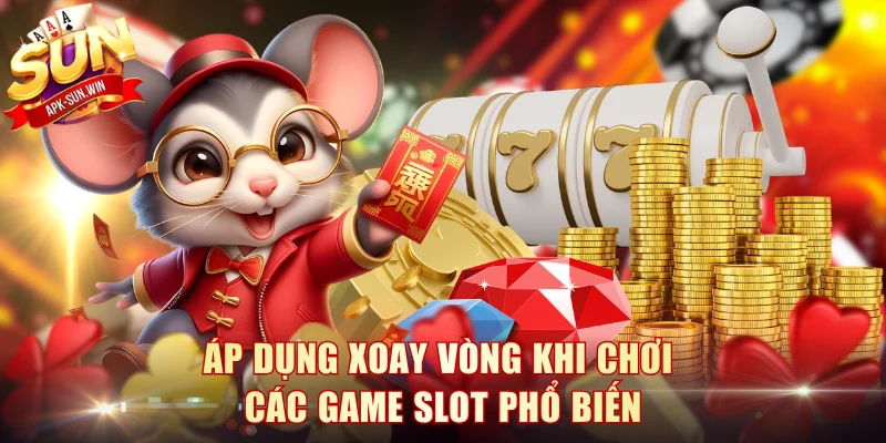 Top Game Slot Phổ Biến Tại Sun Win Và Bí Kíp Chơi Chuẩn 3 Áp dụng xoay vòng khi chơi các game slot phổ biến