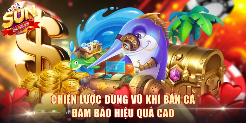 Điểm Danh Các Vũ Khí Bắn Cá Săn Boss Chuẩn Tại Sun Win 3 Chiến lược dùng vũ khí bắn cá đảm bảo hiệu quả cao