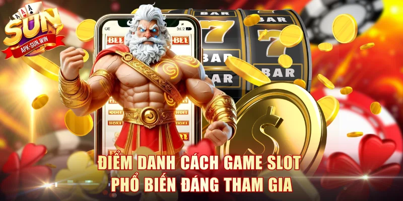 Top Game Slot Phổ Biến Tại Sun Win Và Bí Kíp Chơi Chuẩn 2 Điểm danh cách game slot phổ biến đáng tham gia