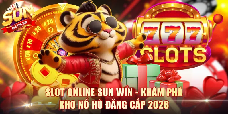 Slot Online Sun Win - Khám Phá Kho Nổ Hũ Đẳng Cấp 2026 1 Slot Online