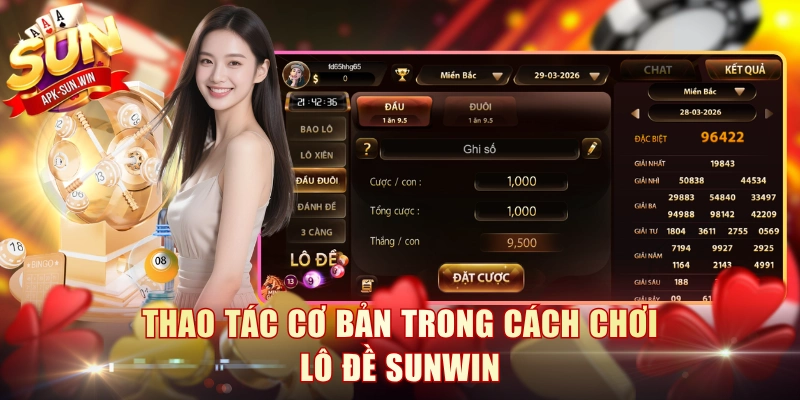 Cách Chơi Lô Đề Sun Win Đúng Chuẩn Kiếm Lời Cực Khủng 3 Thao tác cơ bản trong cách chơi lô đề Sunwin