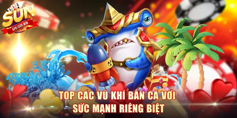 Điểm Danh Các Vũ Khí Bắn Cá Săn Boss Chuẩn Tại Sun Win 2 Top các vũ khí bắn cá với sức mạnh riêng biệt