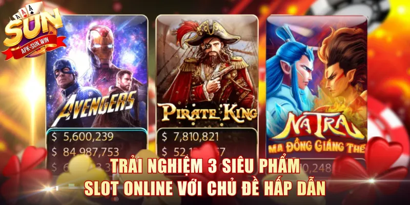 Slot Online Sun Win - Khám Phá Kho Nổ Hũ Đẳng Cấp 2026 4 Trải nghiệm 3 siêu phẩm Slot online với chủ đề hấp dẫn